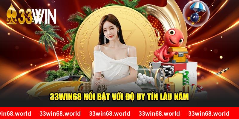 33WIN68 nổi bật với độ uy tín lâu năm