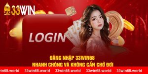 Đăng Nhập 33WIN68 Nhanh Chóng Và Không Cần Chờ Đợi