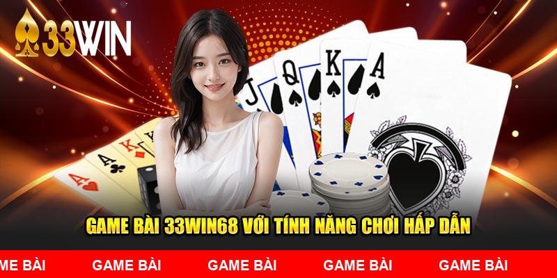 Game Bài 33WIN68 với tính năng chơi hấp dẫn