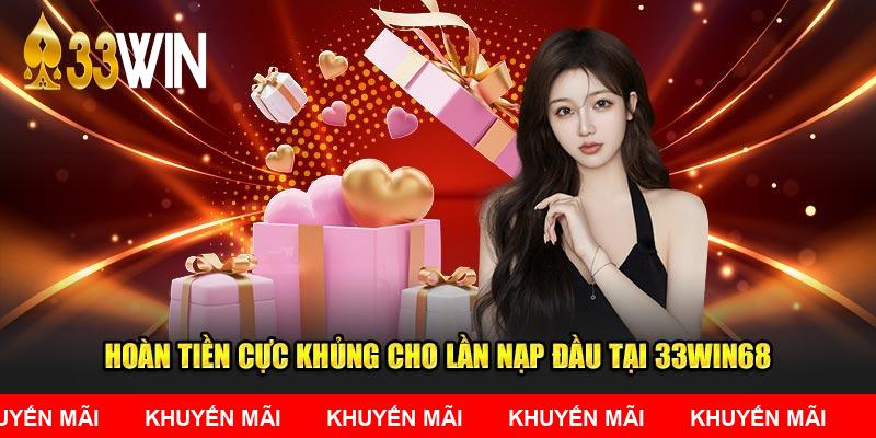 Hoàn tiền cực khủng cho lần nạp đầu tại 33WIN68