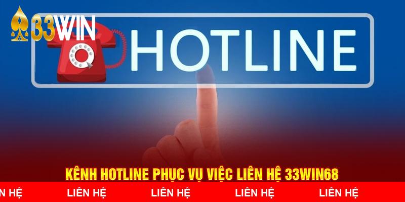 Kênh hotline phục vụ việc liên hệ 33WIN68