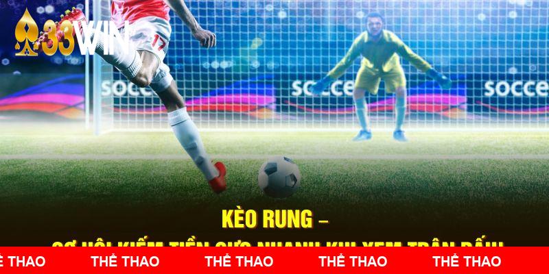 Kèo Rung – Cơ Hội Kiếm Tiền Cực Nhanh Tại 33WIN68!