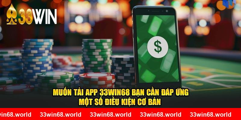 Muốn tải app 33WIN68 bạn cần đáp ứng một số điều kiện cơ bản 