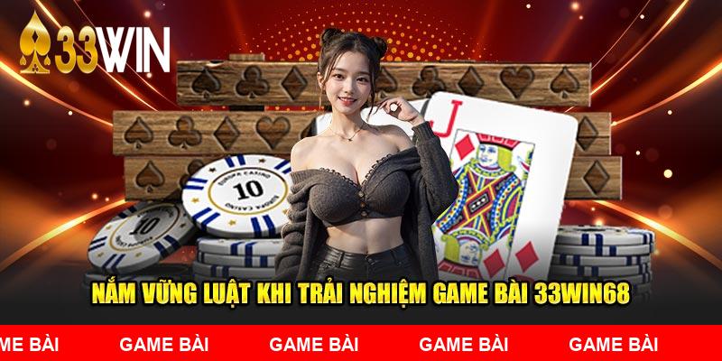 Nắm vững luật khi trải nghiệm Game Bài 33WIN68