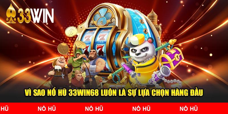 Vì sao nổ hũ 33Win68 luôn là sự lựa chọn no.1